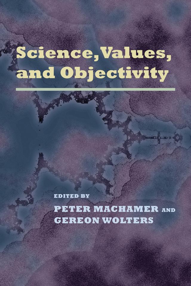 Science, Values, and Objectivity by Gereon Wolters, Peter Machamer
