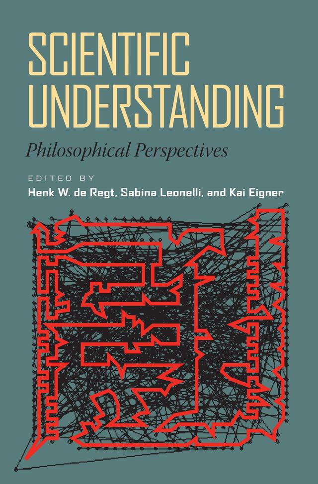 Scientific Understanding by Henk W. de Regt, Kai Eigner, Sabina Leonelli
