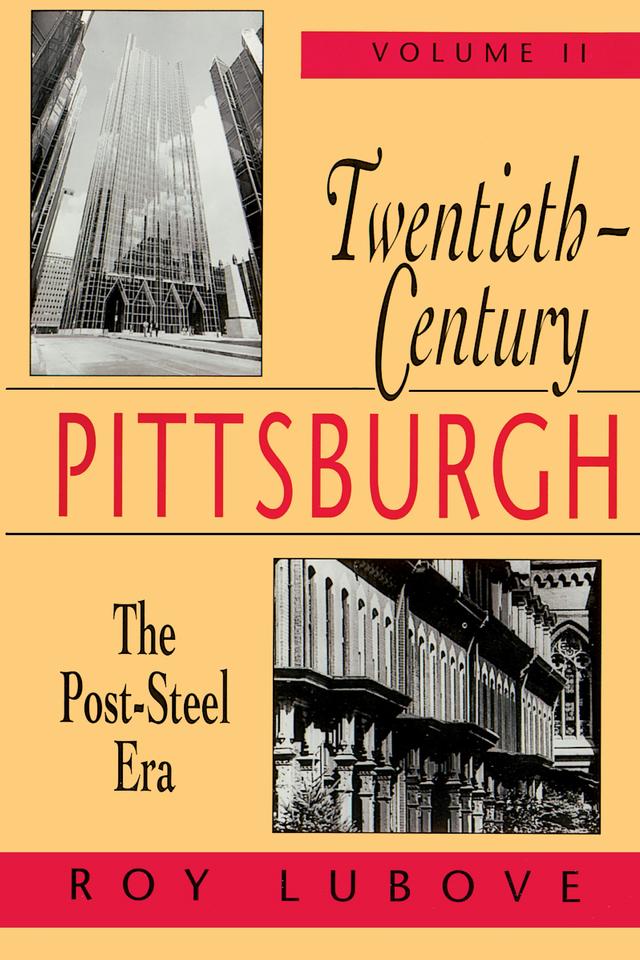 Twentieth-Century Pittsburgh, Volume Two by Roy Lubove