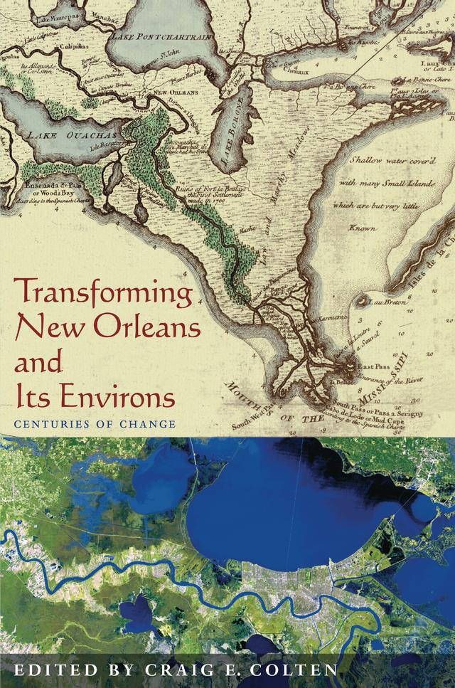 Transforming New Orleans and Its Environs by Craig Colten