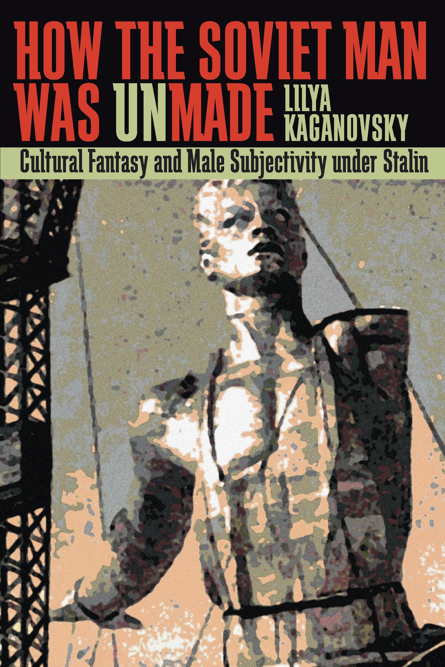 How the Soviet Man Was Unmade