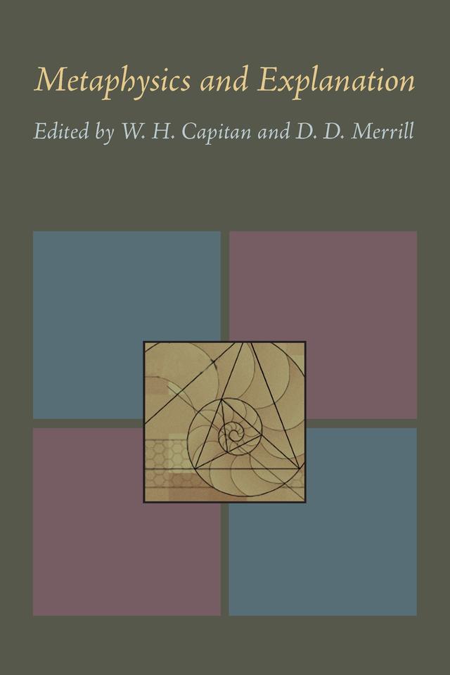 Metaphysics and Explanation by D. D. Merrill, W. H. Capitan