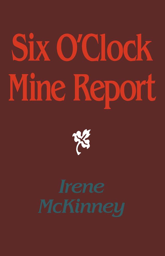 Six O'Clock Mine Report by Irene McKinney