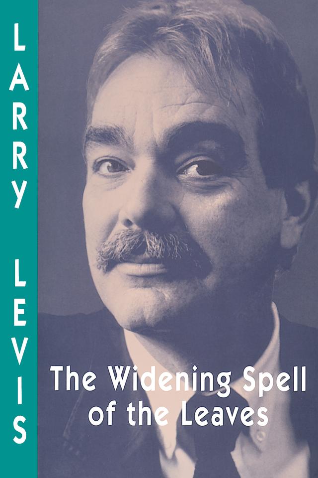 The Widening Spell of the Leaves by Larry Levis