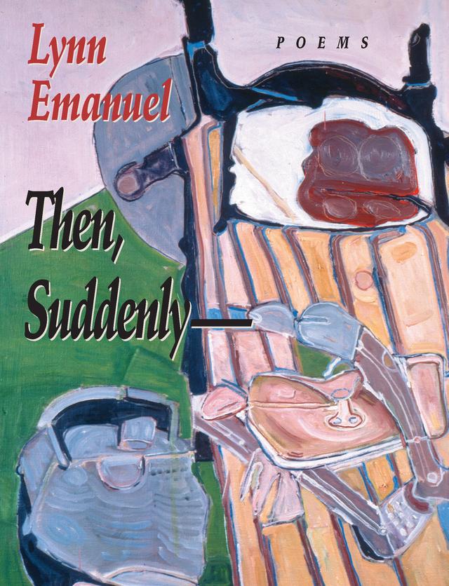Then, Suddenly-- by Lynn Emanuel