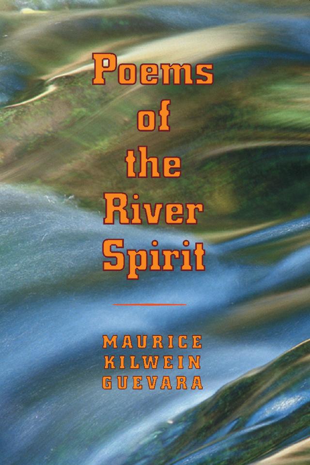 Poems Of The River Spirit by Maurice Kilwein Guevara