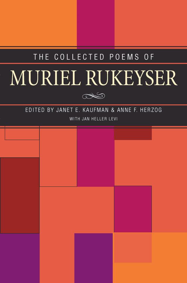 The Collected Poems of Muriel Rukeyser by Anne F. Herzog, Janet E. Kaufman, Jan Heller Levi