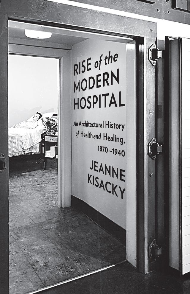 Rise of the Modern Hospital by Jeanne Kisacky