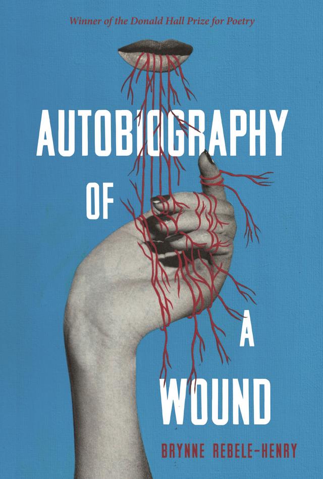 Autobiography of a Wound by Brynne Rebele-Henry