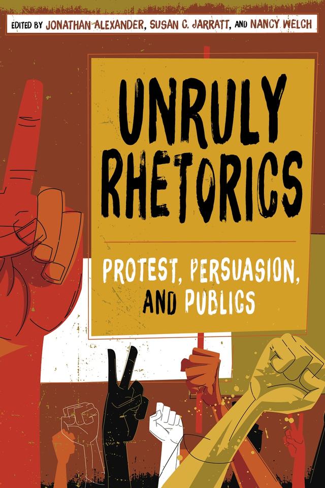 Unruly Rhetorics by Jonathan Alexander, Nancy Welch, Susan C. Jarratt