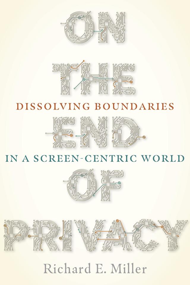 On the End of Privacy by Richard E. Miller