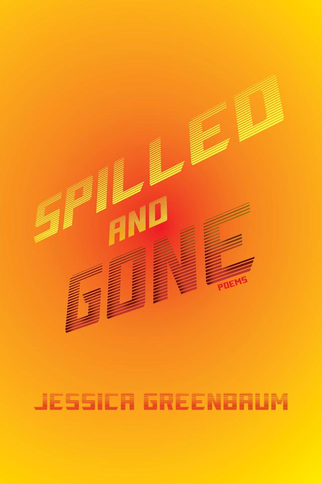 Spilled and Gone by Jessica Greenbaum
