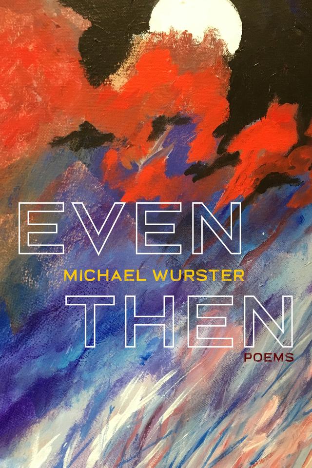 Even Then by Michael Wurster