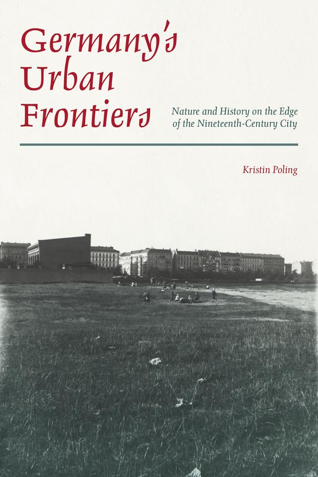Germany’s Urban Frontiers by Kristin Poling