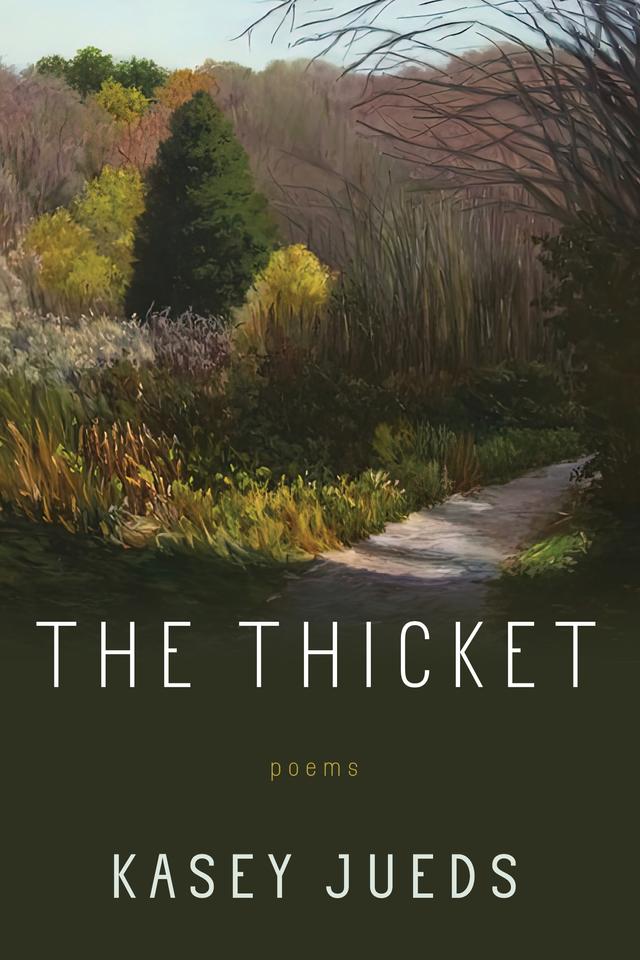 The Thicket by Kasey Jueds