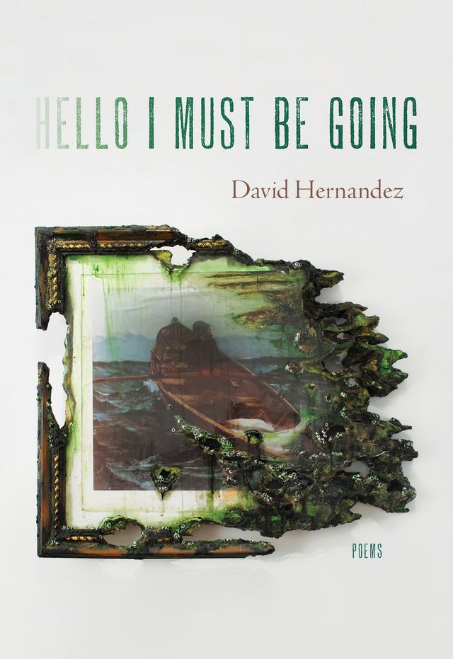 Hello I Must Be Going by David Hernandez