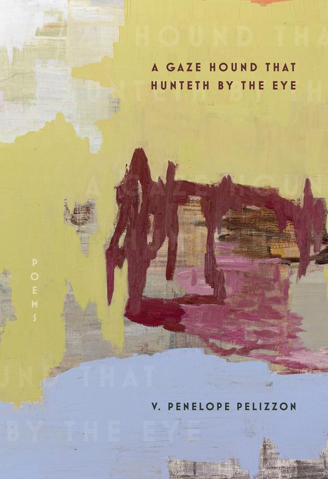 A Gaze Hound That Hunteth by the Eye by V. Penelope Pelizzon
