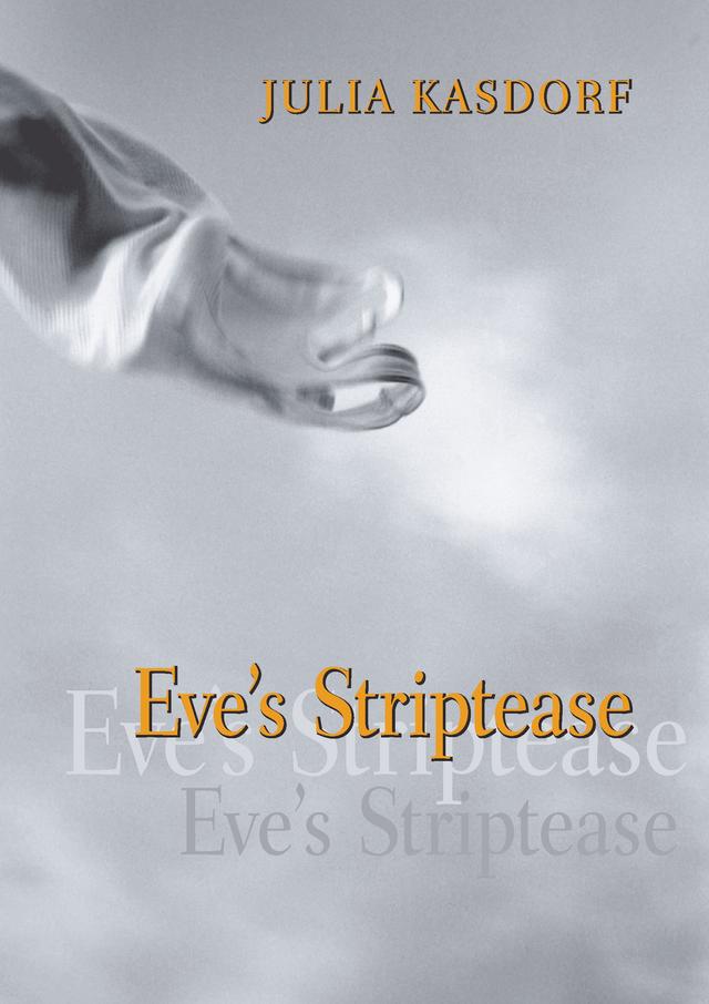 Eve's Striptease by Julia Spicher Kasdorf