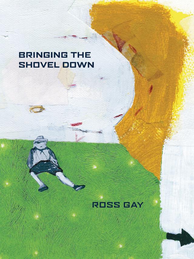 Bringing the Shovel Down by Ross Gay
