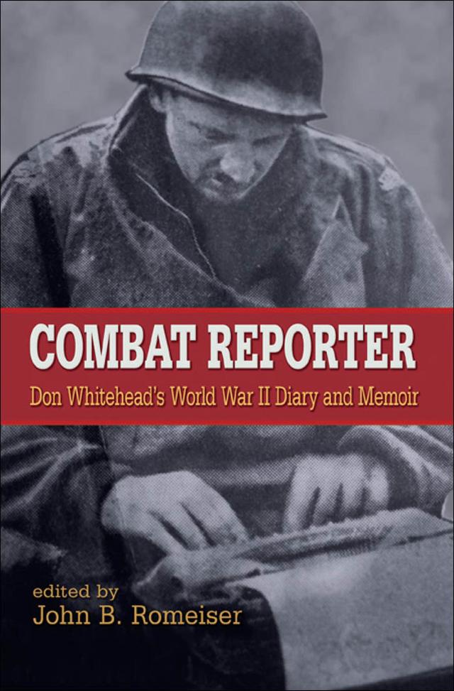 Combat Reporter by Benjamin Franklin, Don Whitehead, John B. Romeiser, Rick Atkinson