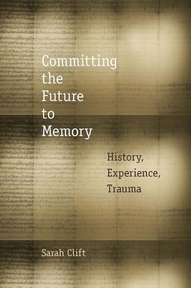 Committing the Future to Memory by Sarah Clift