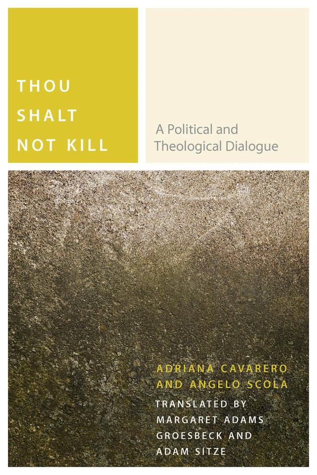 Thou Shalt Not Kill by Adam Sitze, Adriana Cavarero, Angelo Scola, Margaret Adams Groesbeck