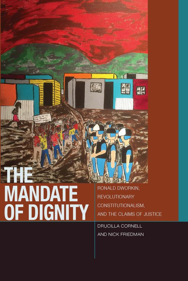 The Mandate of Dignity by Drucilla Cornell, Nick Friedman