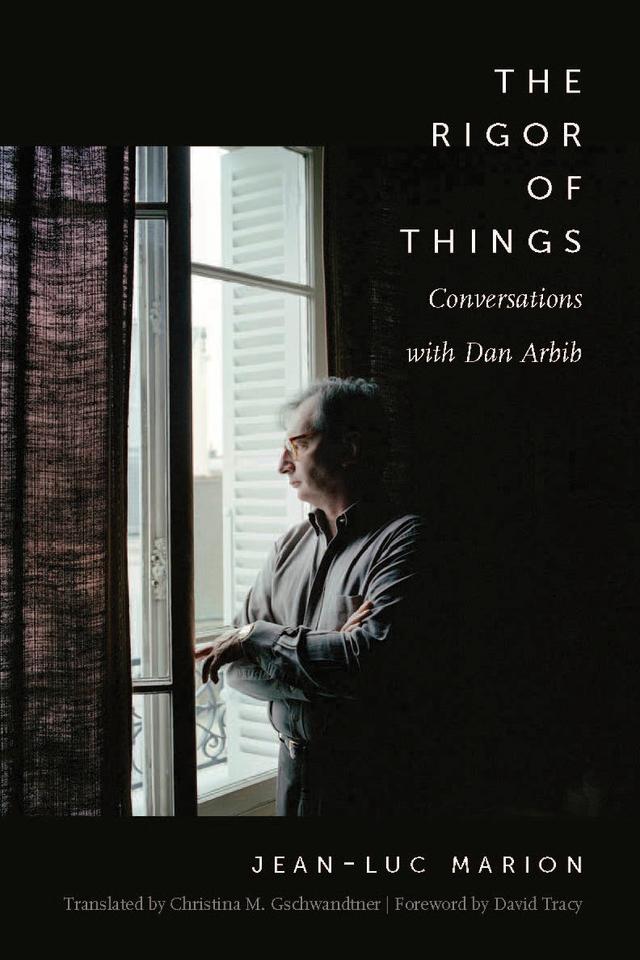 The Rigor of Things by Christina M. Gschwandtner, Dan Arbib, David Tracy, Jean-Luc Marion