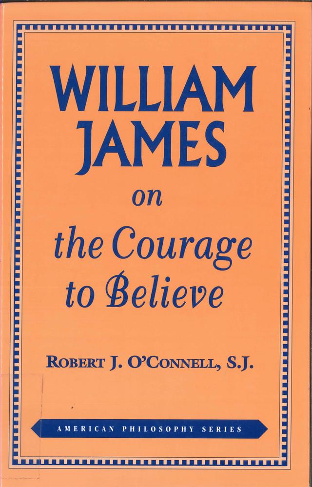 William James on the Courage to Believe by Robert J. O'Connell