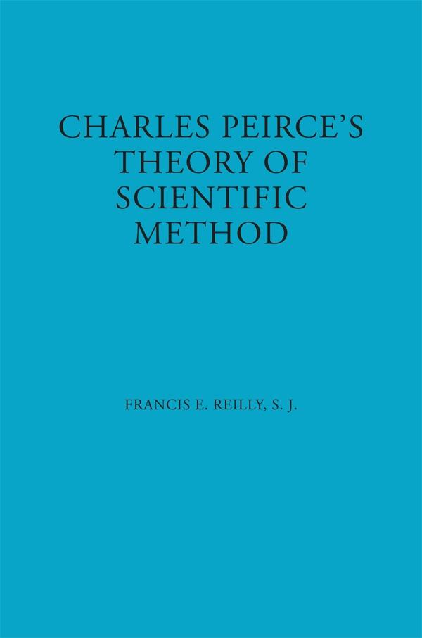 Charles Peirce's Theory of Scientific Method by Francis E. Reilly