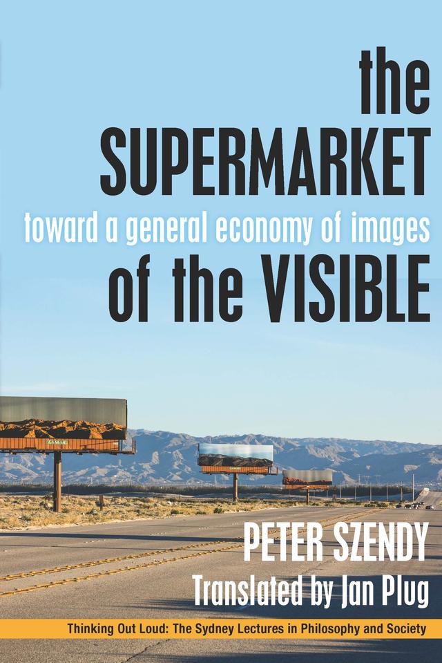 The Supermarket of the Visible by Jan Plug, Peter Szendy