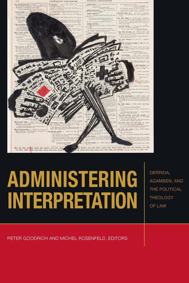 Administering Interpretation by Allen Feldman, Bernadette Meyler, Bernhard Schlink, Giovanna Borradori, Jeanne Schroeder, Katrin Truestedt, Laurent de Sutter, Marco Wan, Marinos Diamantides, Michel Rosenfeld, Peter Goodrich, Pierre Legrand, Stanley Fish