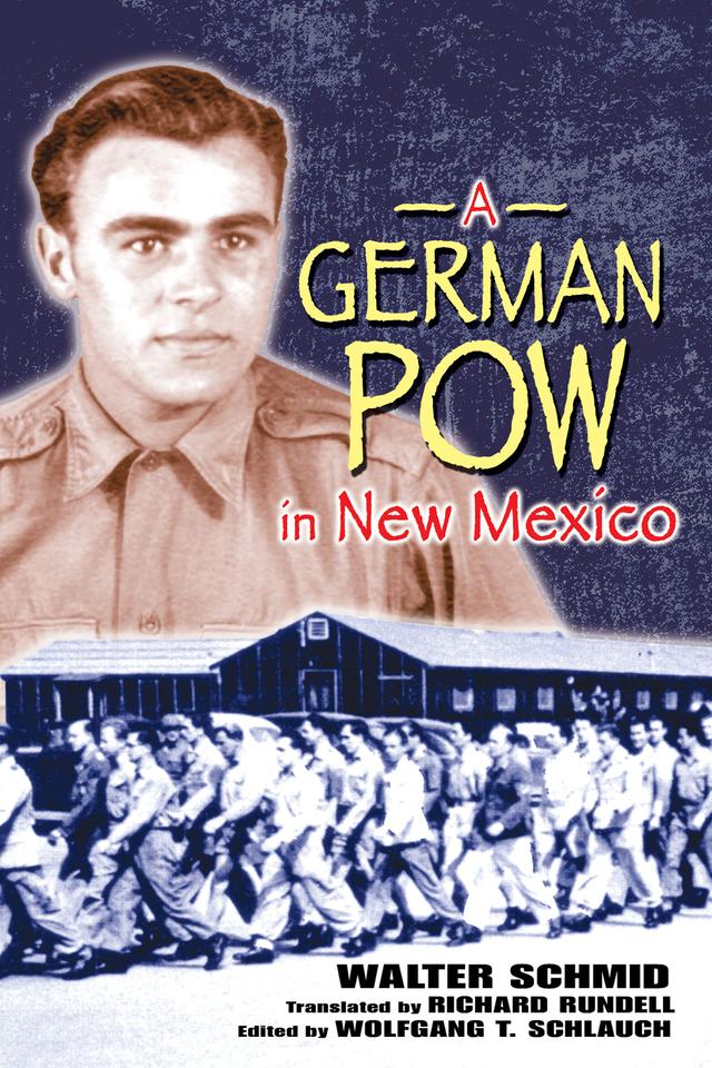 A German POW in New Mexico by Richard Rundell, Walter Schmid, Wolfgang T. Schlauch