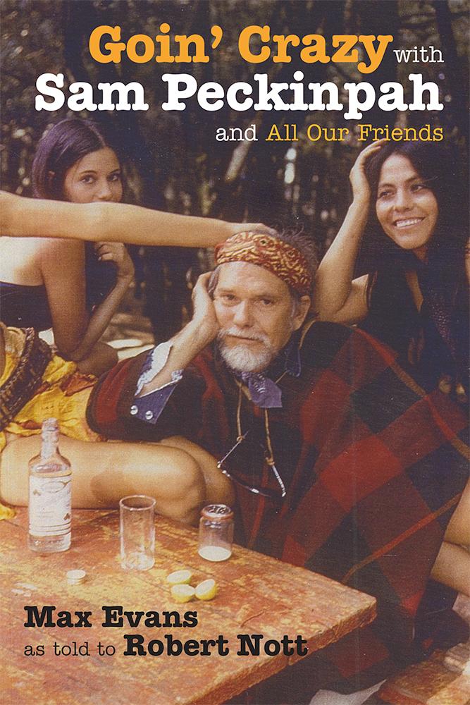 Goin' Crazy with Sam Peckinpah and All Our Friends