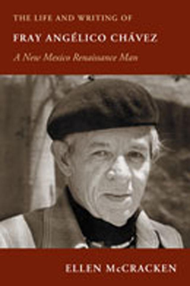 The Life and Writing of Fray Angélico Chávez by Ellen McCracken