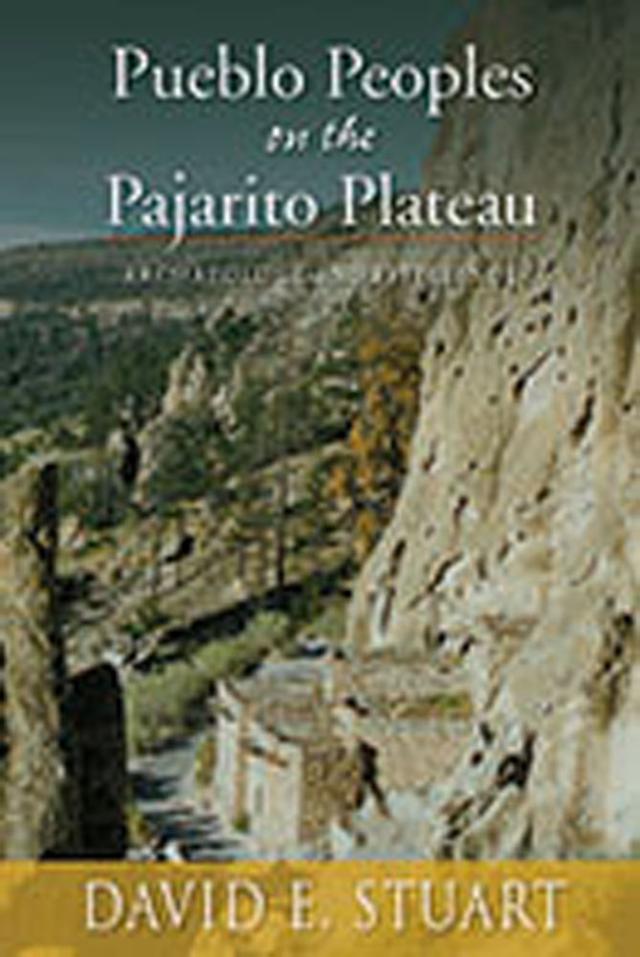 Pueblo Peoples on the Pajarito Plateau by David E. Stuart