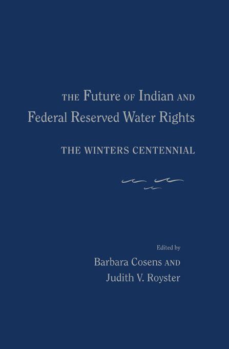The Future of Indian and Federal Reserved Water Rights by Barbara Cosens, Judith V. Royster