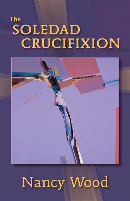 The Soledad Crucifixion by Nancy Wood