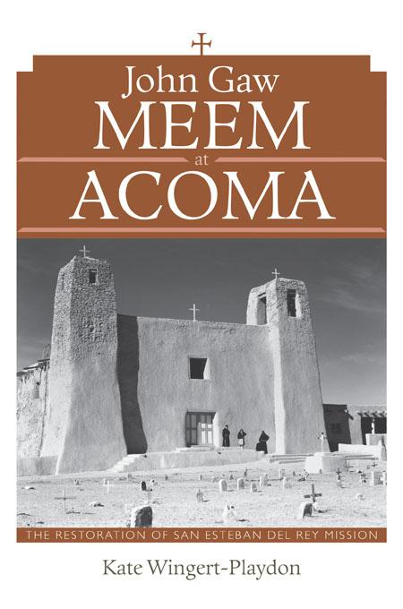 John Gaw Meem at Acoma by Kate Wingert-Playdon