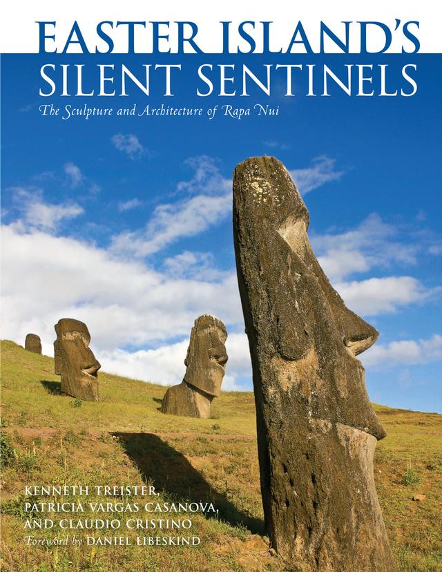 Easter Island's Silent Sentinels by Claudio Cristino, Daniel Libeskind, Kenneth Treister, Patricia Vargas Casanova