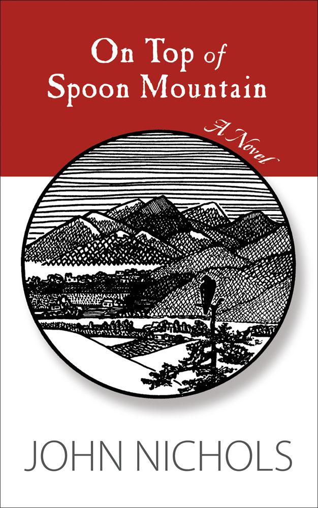 On Top of Spoon Mountain by John Nichols