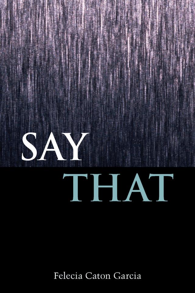 Say That by Felecia Caton Garcia