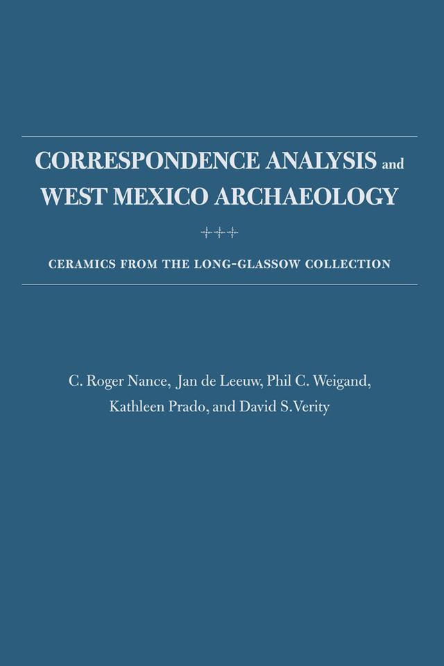 Correspondence Analysis and West Mexico Archaeology by C. Roger Nance, David S. Verity, Jan de Leeuw, Kathleen Prado, Phil C. Weigand