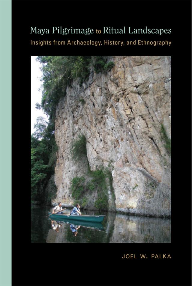 Maya Pilgrimage to Ritual Landscapes by Joel W. Palka