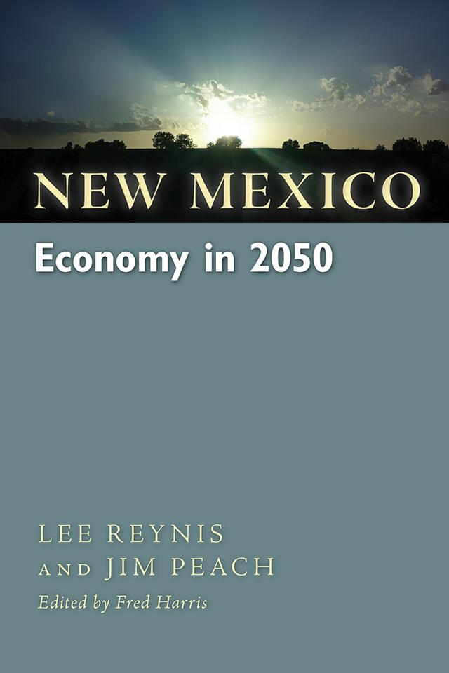 New Mexico Economy in 2050 by Chuck Wellborn, Fred Harris, Henry Rael, Jim Peach, Lee Reynis