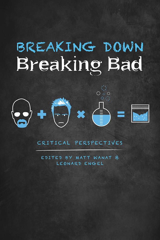 Breaking Down Breaking Bad by Leonard Engel, Matt Wanat