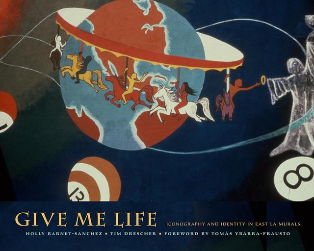 Give Me Life by Holly Barnet-Sanchez, Tim Drescher, Tomás Ybarra-Frausto