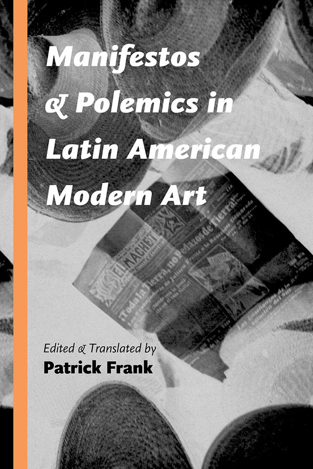 Manifestos and Polemics in Latin American Modern Art by Patrick Frank