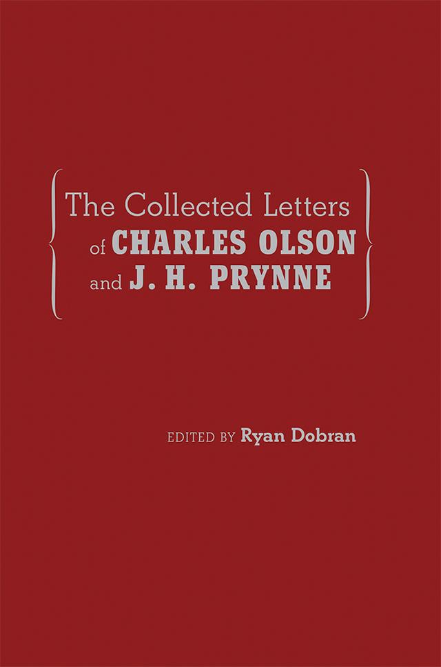 The Collected Letters of Charles Olson and J. H. Prynne by Ryan Dobran