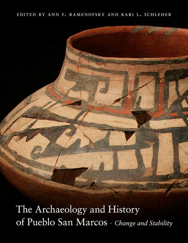 The Archaeology and History of Pueblo San Marcos by Ann F. Ramenofsky, Kari L. Schleher
